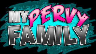 My pervy family - a mostohám fiatal kárót akar